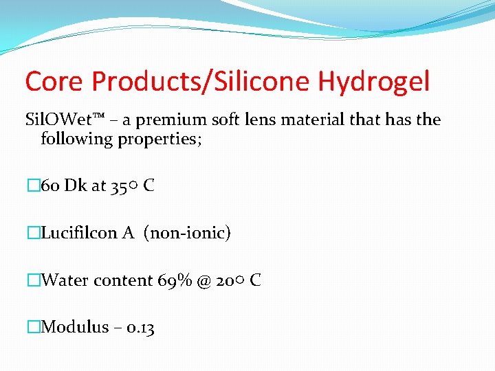 Core Products/Silicone Hydrogel Sil. OWet™ – a premium soft lens material that has the