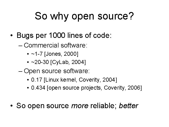 So why open source? • Bugs per 1000 lines of code: – Commercial software: