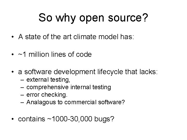 So why open source? • A state of the art climate model has: •