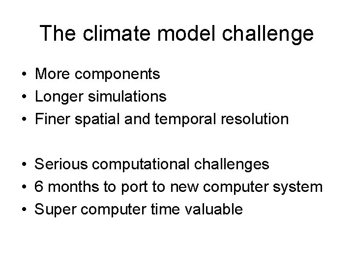 The climate model challenge • More components • Longer simulations • Finer spatial and
