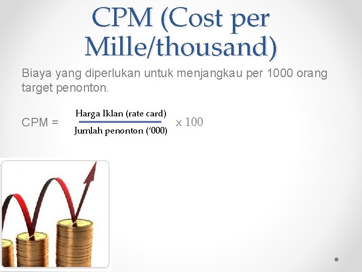 CPM (Cost per Mille/thousand) Biaya yang diperlukan untuk menjangkau per 1000 orang target penonton.