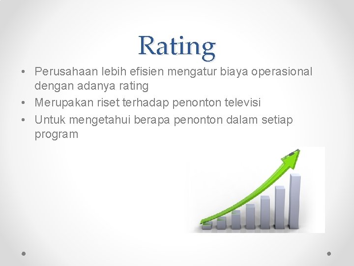 Rating • Perusahaan lebih efisien mengatur biaya operasional dengan adanya rating • Merupakan riset