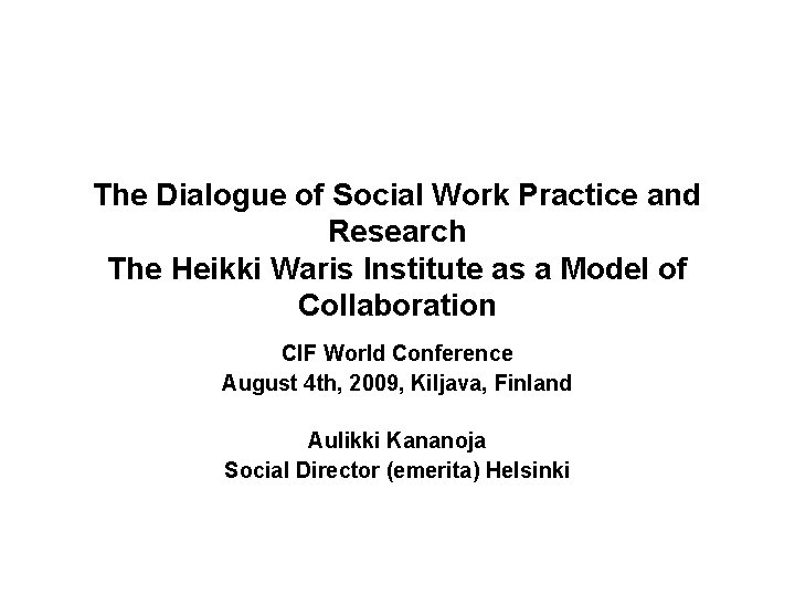 The Dialogue of Social Work Practice and Research The Heikki Waris Institute as a