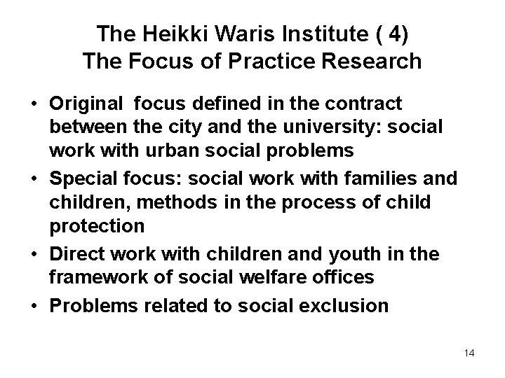 The Heikki Waris Institute ( 4) The Focus of Practice Research • Original focus