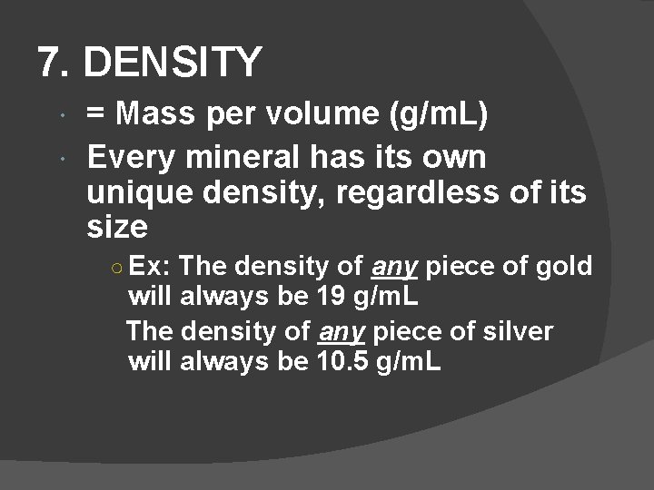 7. DENSITY = Mass per volume (g/m. L) Every mineral has its own unique