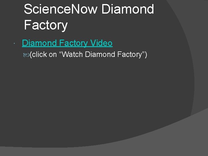 Science. Now Diamond Factory Video (click on “Watch Diamond Factory”) 