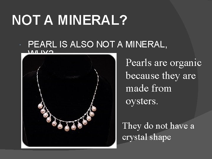 NOT A MINERAL? PEARL IS ALSO NOT A MINERAL, WHY? Pearls are organic because