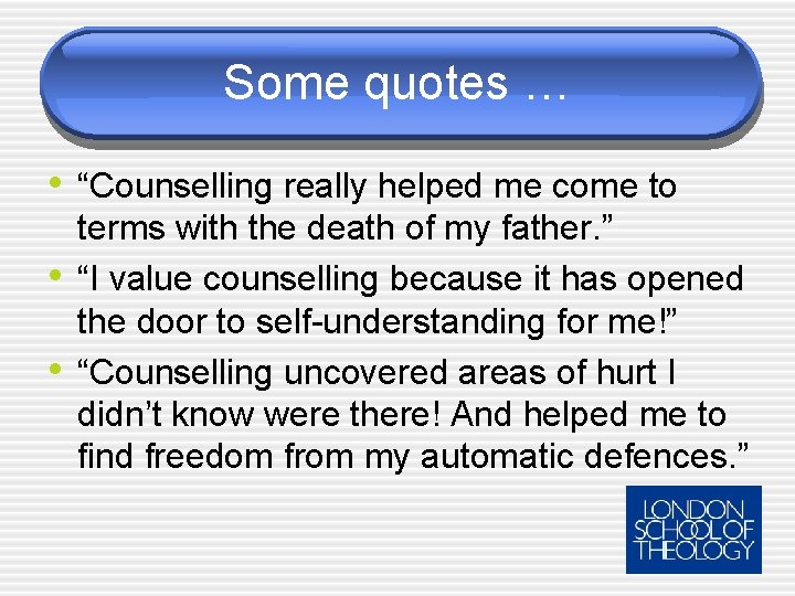 Some quotes … • “Counselling really helped me come to • • terms with