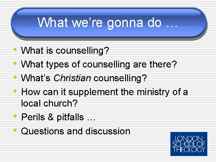 What we’re gonna do … • • • What is counselling? What types of