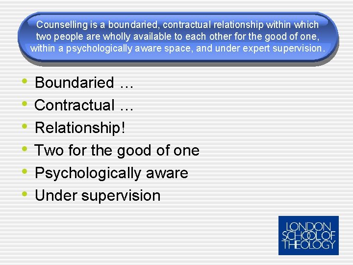 Counselling is a boundaried, contractual relationship within which two people are wholly available to