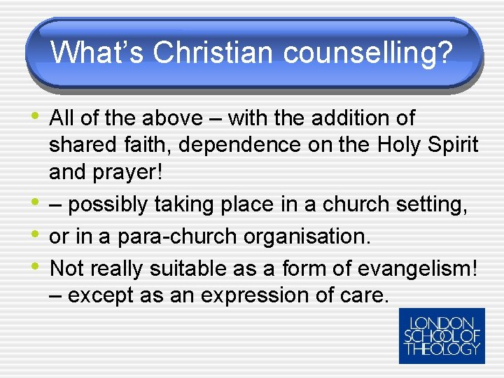 What’s Christian counselling? • All of the above – with the addition of •