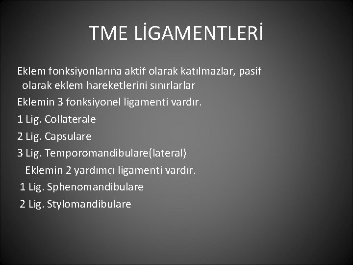 TME LİGAMENTLERİ Eklem fonksiyonlarına aktif olarak katılmazlar, pasif olarak eklem hareketlerini sınırlarlar Eklemin 3