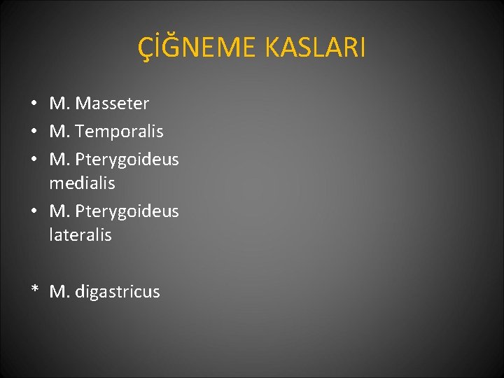 ÇİĞNEME KASLARI • M. Masseter • M. Temporalis • M. Pterygoideus medialis • M.