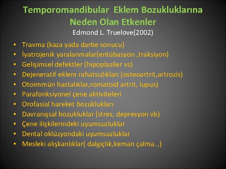 Temporomandibular Eklem Bozukluklarına Neden Olan Etkenler Edmond L. Truelove(2002) • • • Travma (kaza