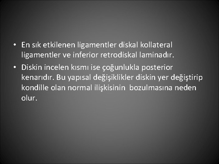  • En sık etkilenen ligamentler diskal kollateral ligamentler ve inferior retrodiskal laminadır. •