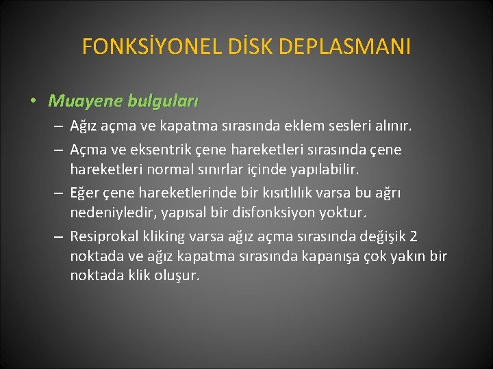 FONKSİYONEL DİSK DEPLASMANI • Muayene bulguları – Ağız açma ve kapatma sırasında eklem sesleri