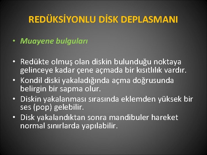 REDÜKSİYONLU DİSK DEPLASMANI • Muayene bulguları • Redükte olmuş olan diskin bulunduğu noktaya gelinceye