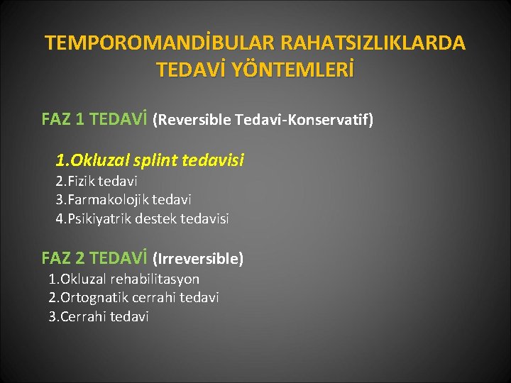 TEMPOROMANDİBULAR RAHATSIZLIKLARDA TEDAVİ YÖNTEMLERİ FAZ 1 TEDAVİ (Reversible Tedavi-Konservatif) 1. Okluzal splint tedavisi 2.