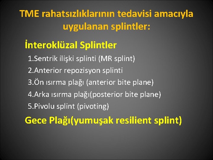 TME rahatsızlıklarının tedavisi amacıyla uygulanan splintler: İnteroklüzal Splintler 1. Sentrik ilişki splinti (MR splint)