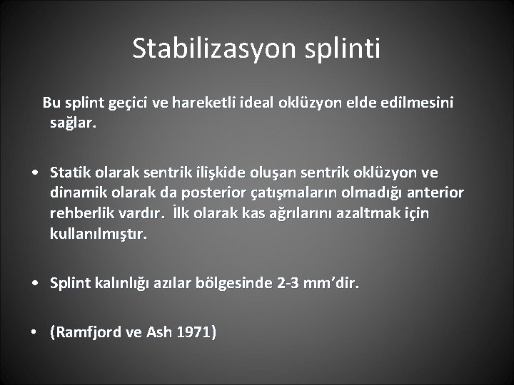 Stabilizasyon splinti Bu splint geçici ve hareketli ideal oklüzyon elde edilmesini sağlar. • Statik