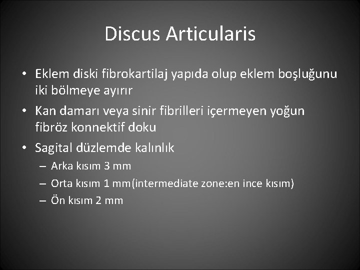 Discus Articularis • Eklem diski fibrokartilaj yapıda olup eklem boşluğunu iki bölmeye ayırır •