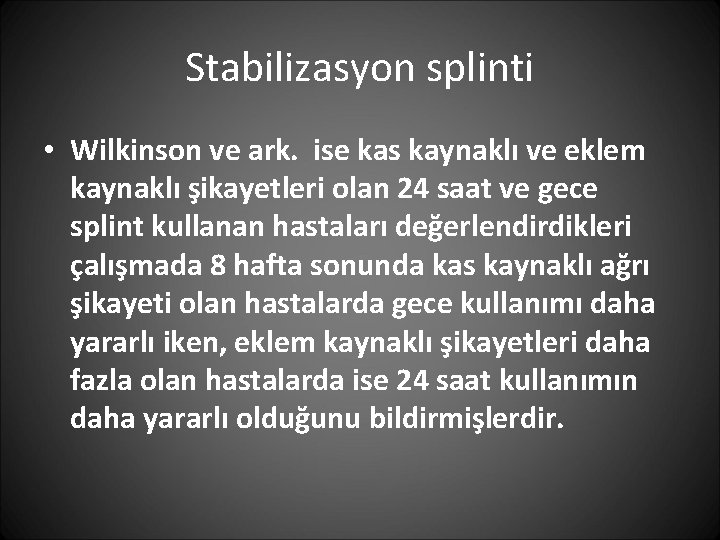 Stabilizasyon splinti • Wilkinson ve ark. ise kas kaynaklı ve eklem kaynaklı şikayetleri olan