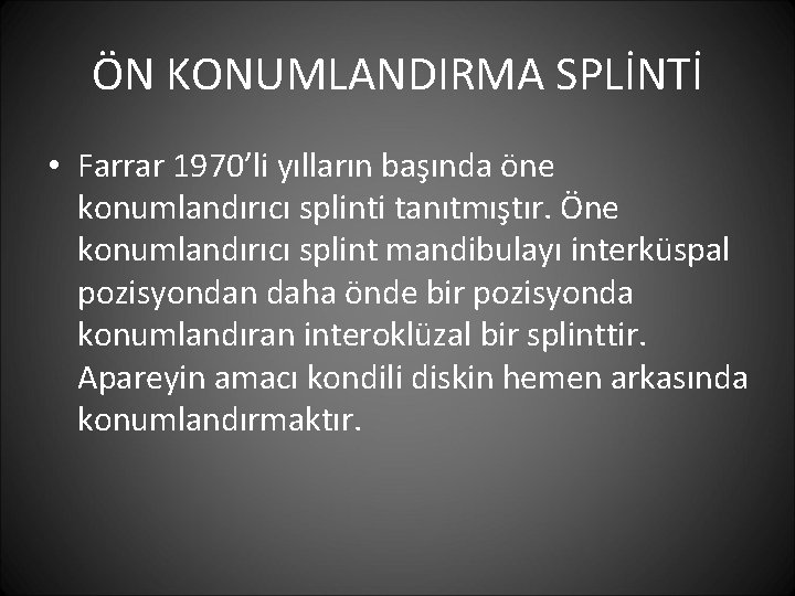 ÖN KONUMLANDIRMA SPLİNTİ • Farrar 1970’li yılların başında öne konumlandırıcı splinti tanıtmıştır. Öne konumlandırıcı