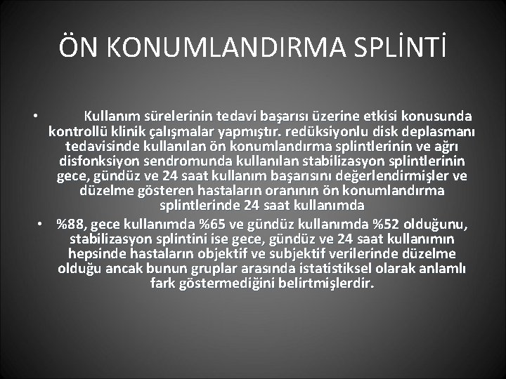 ÖN KONUMLANDIRMA SPLİNTİ Kullanım sürelerinin tedavi başarısı üzerine etkisi konusunda kontrollü klinik çalışmalar yapmıştır.