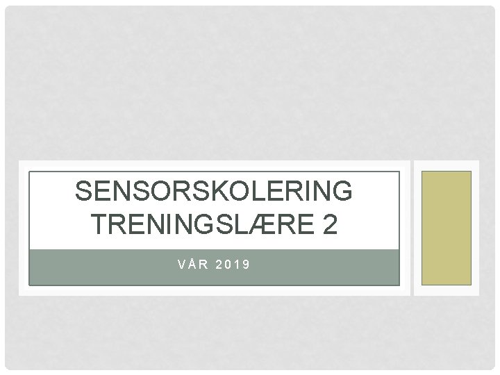 SENSORSKOLERING TRENINGSLÆRE 2 VÅR 2019 