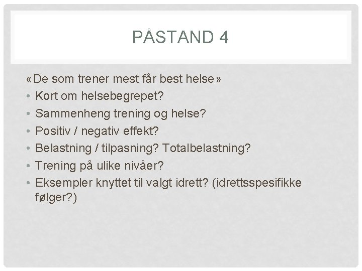 PÅSTAND 4 «De som trener mest får best helse» • Kort om helsebegrepet? •