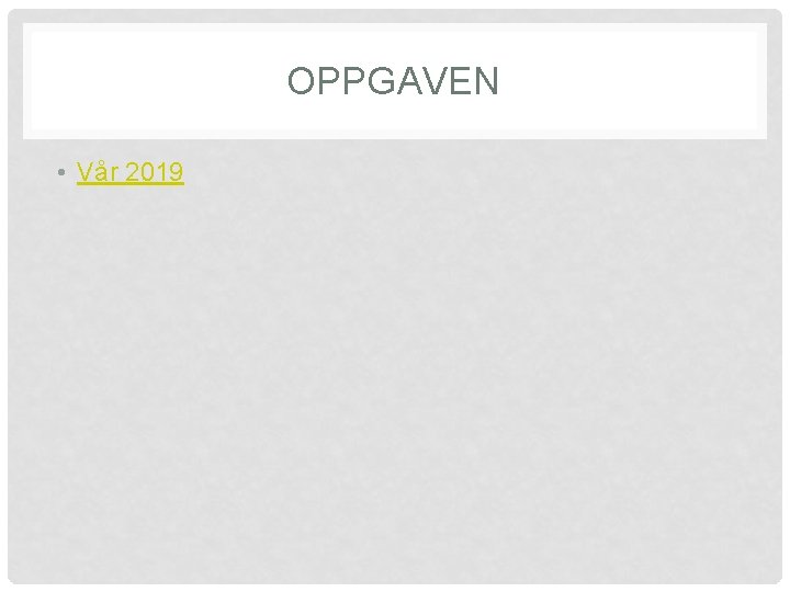 OPPGAVEN • Vår 2019 