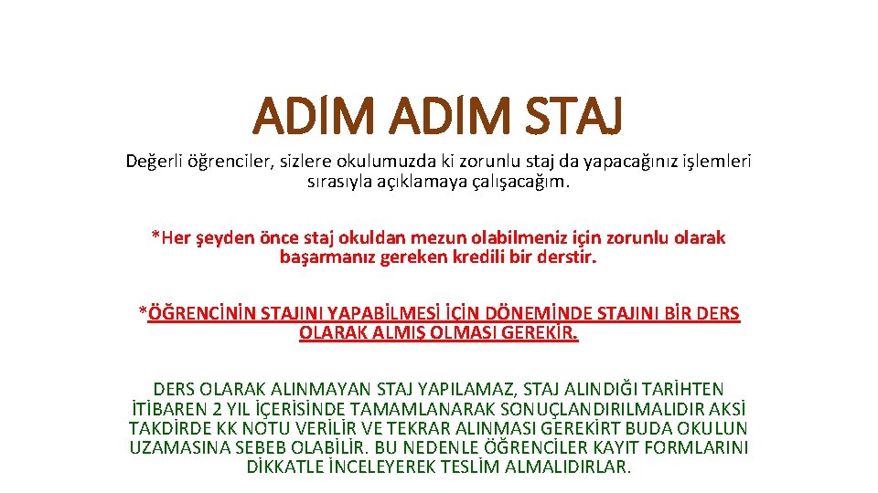 ADIM STAJ Değerli öğrenciler, sizlere okulumuzda ki zorunlu staj da yapacağınız işlemleri sırasıyla açıklamaya