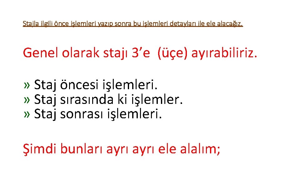 Stajla ilgili önce işlemleri yazıp sonra bu işlemleri detayları ile ele alacağız. Genel olarak