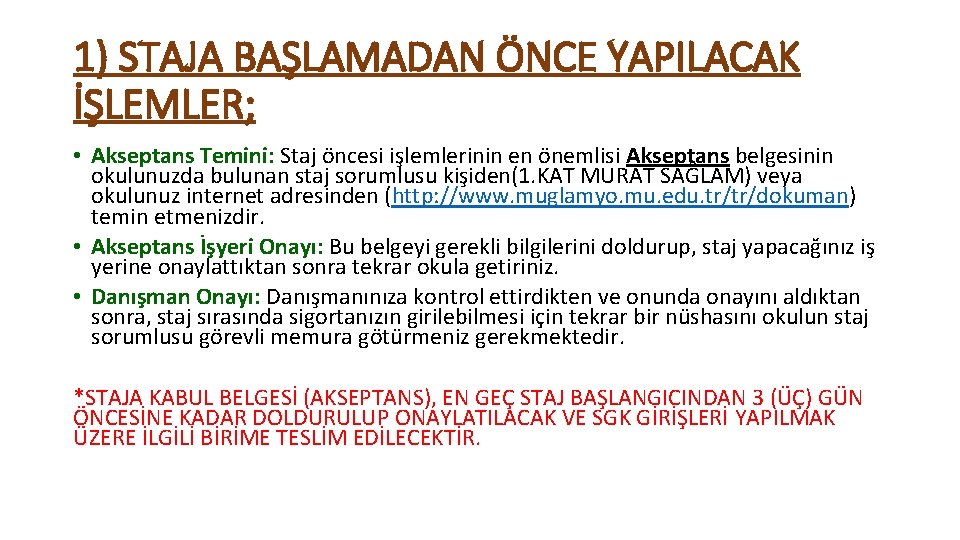 1) STAJA BAŞLAMADAN ÖNCE YAPILACAK İŞLEMLER; • Akseptans Temini: Staj öncesi işlemlerinin en önemlisi