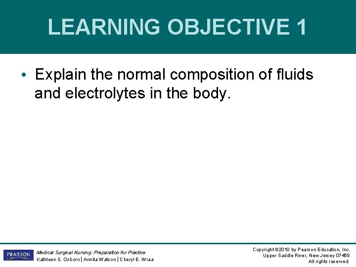 LEARNING OBJECTIVE 1 • Explain the normal composition of fluids and electrolytes in the LEARNING OBJECTIVE 1 • Explain the normal composition of fluids and electrolytes in the