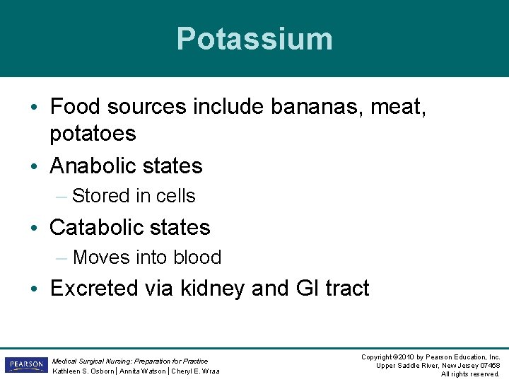 Potassium • Food sources include bananas, meat, potatoes • Anabolic states – Stored in Potassium • Food sources include bananas, meat, potatoes • Anabolic states – Stored in
