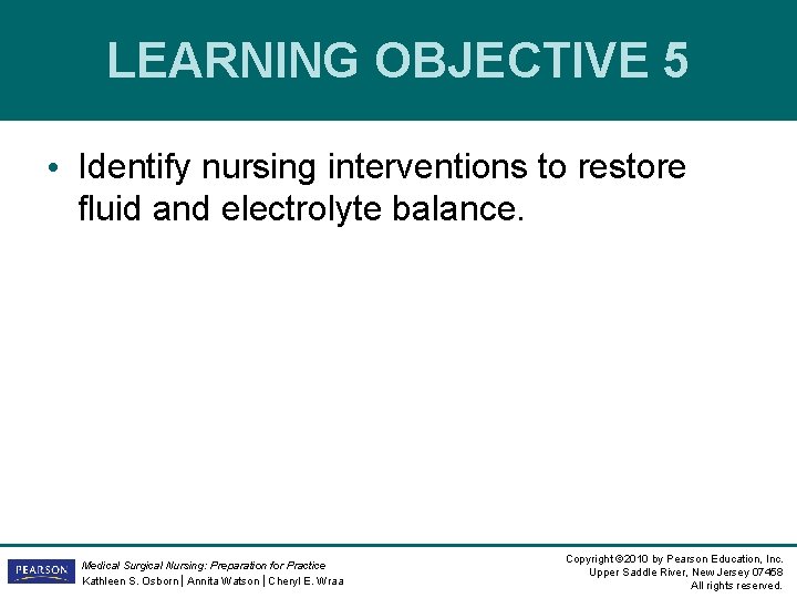 LEARNING OBJECTIVE 5 • Identify nursing interventions to restore fluid and electrolyte balance. Medical LEARNING OBJECTIVE 5 • Identify nursing interventions to restore fluid and electrolyte balance. Medical