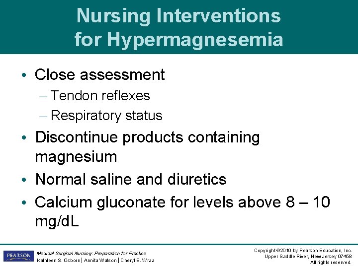 Nursing Interventions for Hypermagnesemia • Close assessment – Tendon reflexes – Respiratory status • Nursing Interventions for Hypermagnesemia • Close assessment – Tendon reflexes – Respiratory status •
