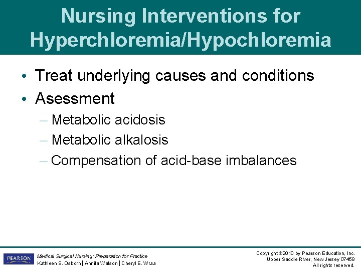 Nursing Interventions for Hyperchloremia/Hypochloremia • Treat underlying causes and conditions • Asessment – Metabolic Nursing Interventions for Hyperchloremia/Hypochloremia • Treat underlying causes and conditions • Asessment – Metabolic