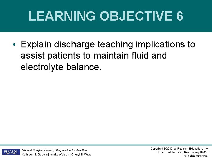 LEARNING OBJECTIVE 6 • Explain discharge teaching implications to assist patients to maintain fluid LEARNING OBJECTIVE 6 • Explain discharge teaching implications to assist patients to maintain fluid