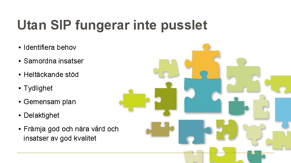 Utan SIP fungerar inte pusslet • Identifiera behov • Samordna insatser • Heltäckande stöd