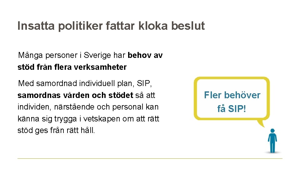 Insatta politiker fattar kloka beslut Många personer i Sverige har behov av stöd från