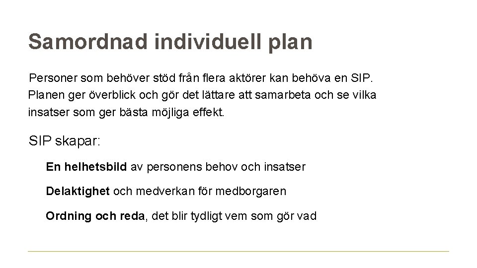 Samordnad individuell plan Personer som behöver stöd från flera aktörer kan behöva en SIP.