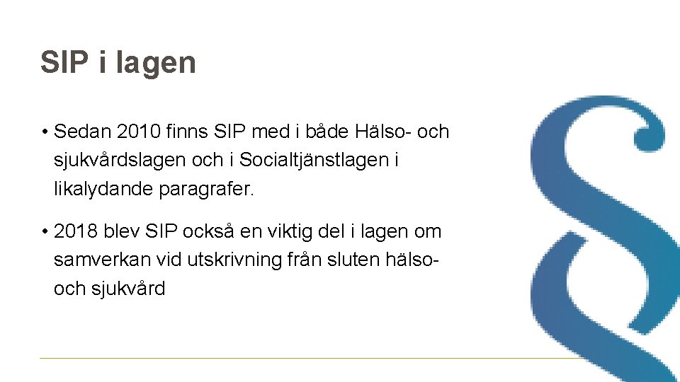 SIP i lagen • Sedan 2010 finns SIP med i både Hälso- och sjukvårdslagen