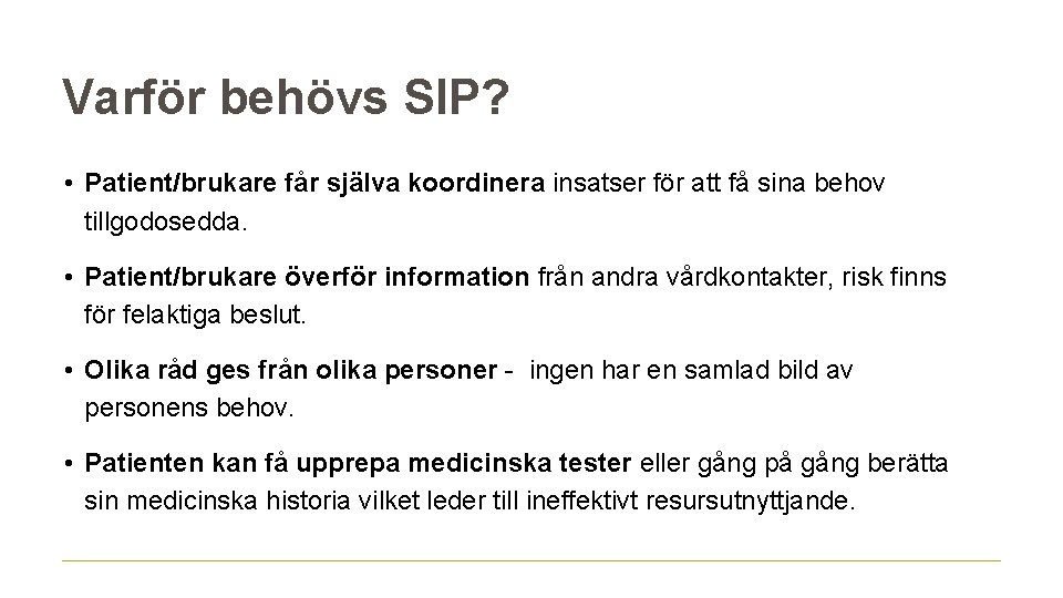 Varför behövs SIP? • Patient/brukare får själva koordinera insatser för att få sina behov