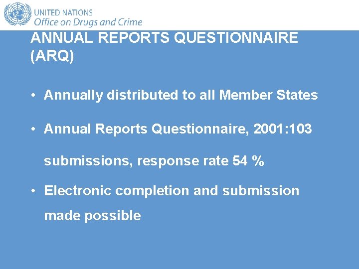 ANNUAL REPORTS QUESTIONNAIRE (ARQ) • Annually distributed to all Member States • Annual Reports ANNUAL REPORTS QUESTIONNAIRE (ARQ) • Annually distributed to all Member States • Annual Reports