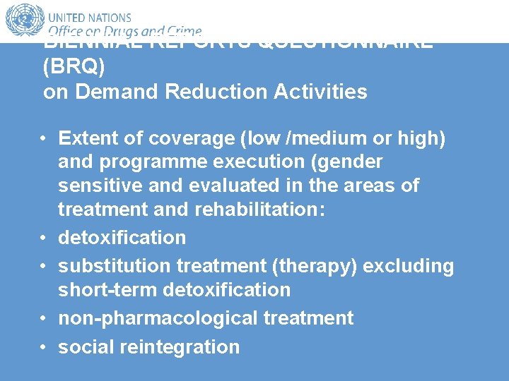 BIENNIAL REPORTS QUESTIONNAIRE (BRQ) on Demand Reduction Activities • Extent of coverage (low /medium BIENNIAL REPORTS QUESTIONNAIRE (BRQ) on Demand Reduction Activities • Extent of coverage (low /medium