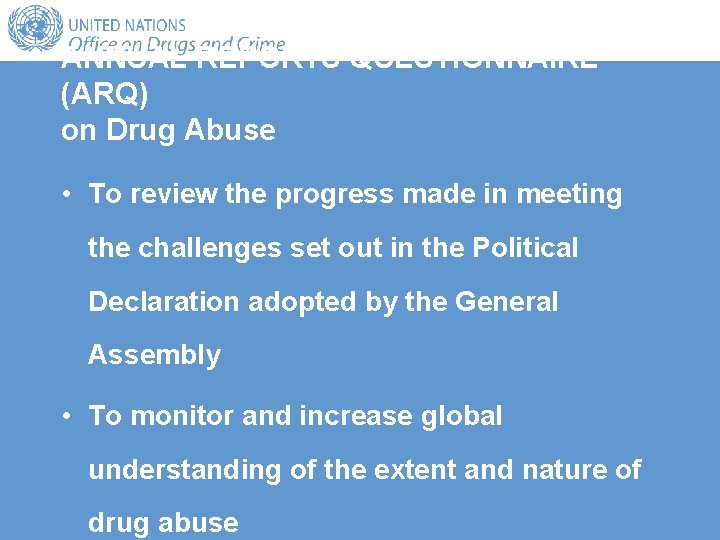ANNUAL REPORTS QUESTIONNAIRE (ARQ) on Drug Abuse • To review the progress made in ANNUAL REPORTS QUESTIONNAIRE (ARQ) on Drug Abuse • To review the progress made in