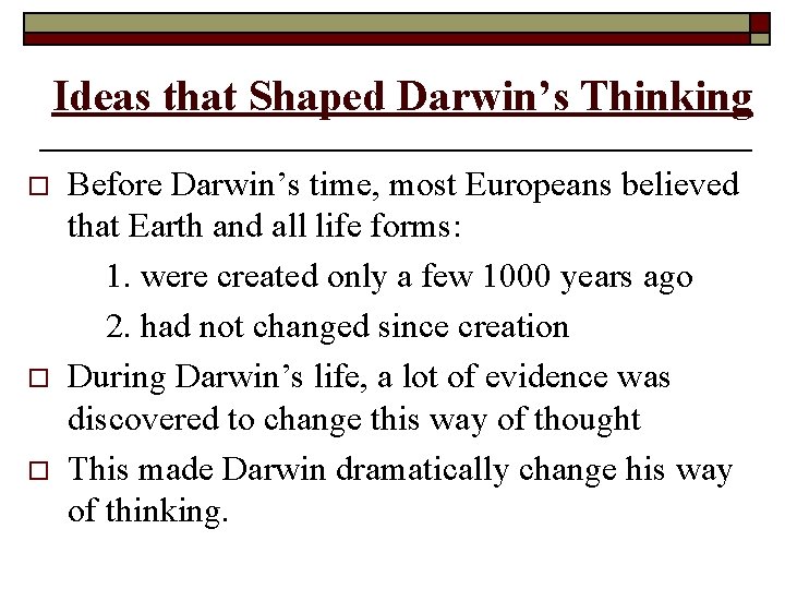 Ideas that Shaped Darwin’s Thinking o o o Before Darwin’s time, most Europeans believed