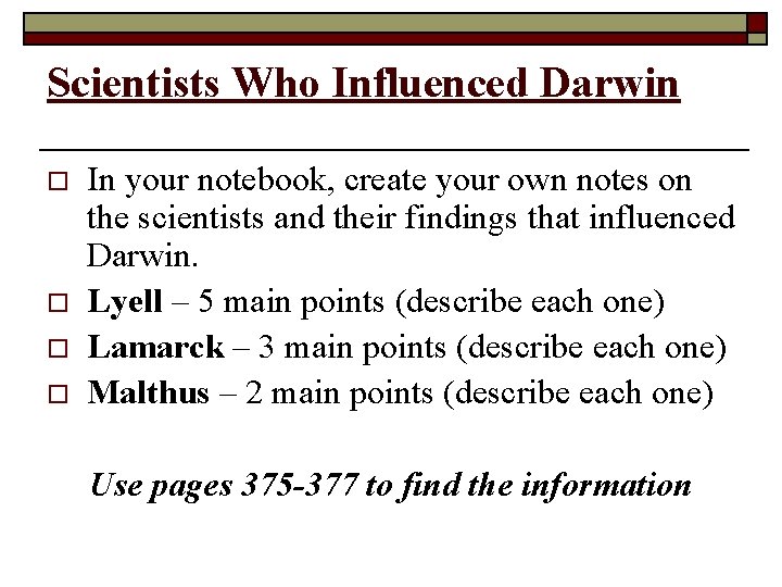 Scientists Who Influenced Darwin o o In your notebook, create your own notes on